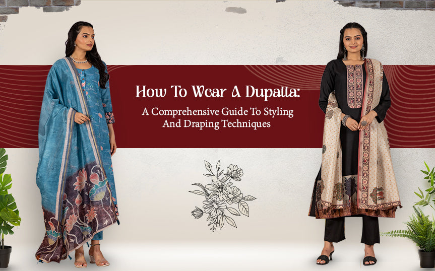 How To Wear A Dupatta: A Comprehensive Guide To Styling And Draping Techniques